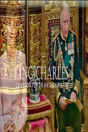 APR 23 2023 KING CHARLES: CANDIDATE FOR THE ANTICHRIST