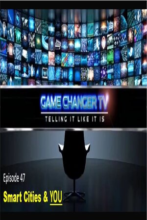 EPISODE 47 AUG 8, 2023 BEWARE: SMART CITIES, CLEAN ENERGY & YOU