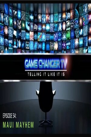 EPISODE 54 AUG 17, 2023 PLANNED MAYHEM IN MAUI: THE PHOENIX WILL RISE