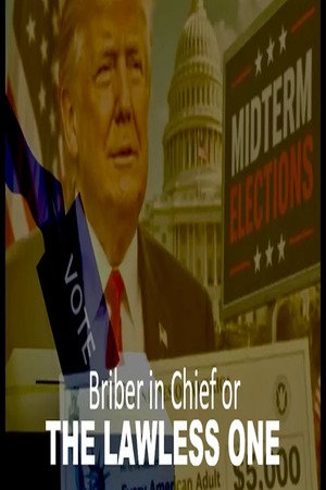 Episode 597 Sept 12, 2026 “Briber in chief or the Lawless One?